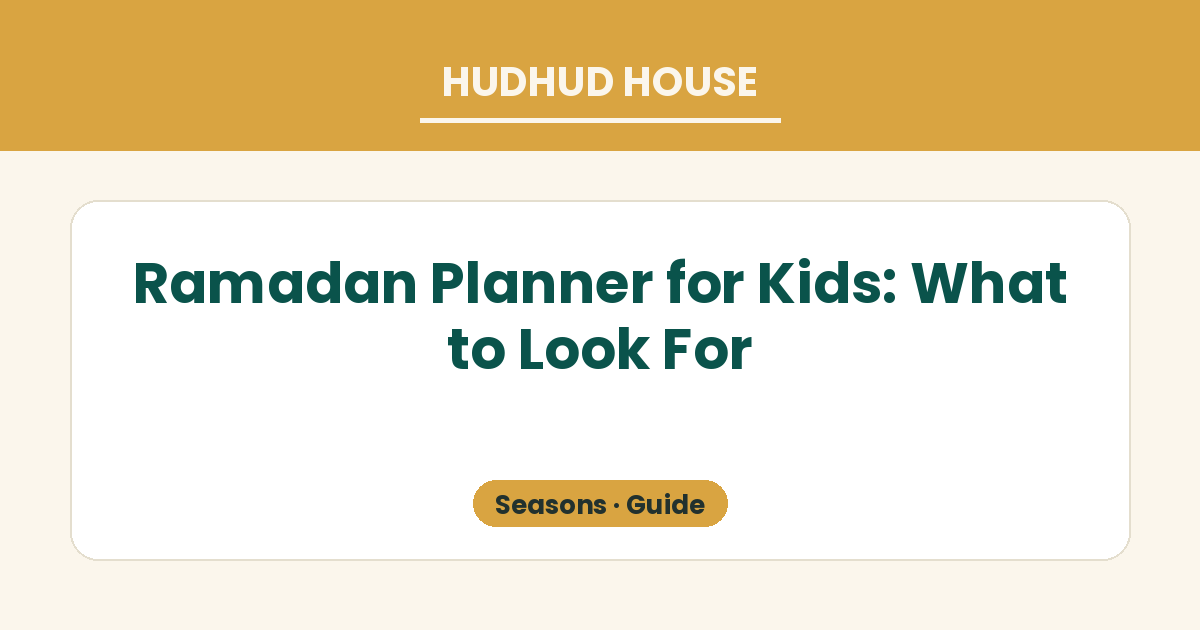 A checklist of what makes a good kids' Ramadan planner: worship focus, whole-family, bilingual accuracy, realistic layout